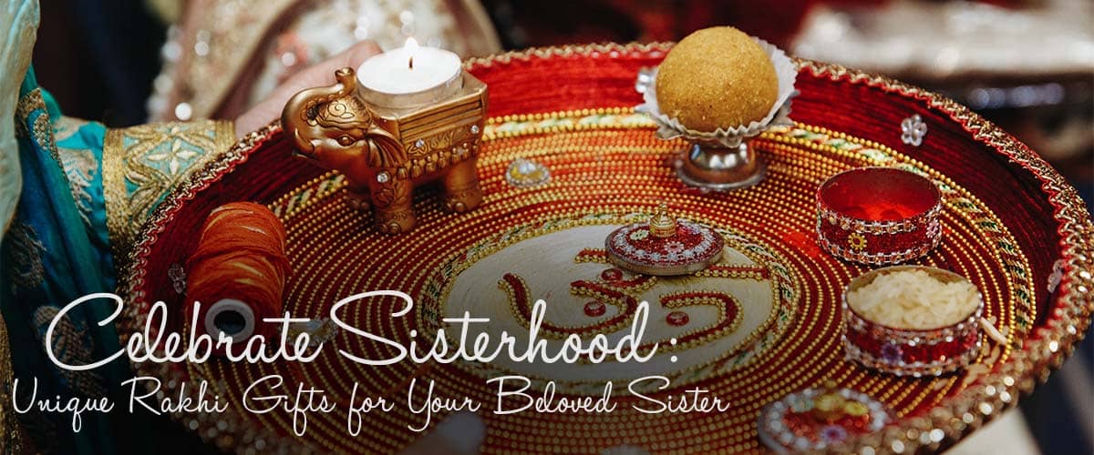 Celebrate Sisterhood: Explore Unique Rakhi Gifts for Sister