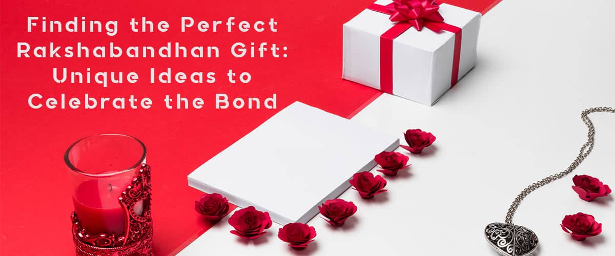 Read more about the article Finding The Perfect Rakshabandhan Gift: Explore Unique Gift Ideas to Celebrate the Sibling Bond
